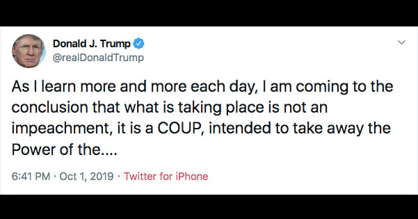 TWEET TEXT:As I learn more and more each day, I am coming to the conclusion that what is taking place is not an impeachment, it is a COUP, intended to take away the Power of the....