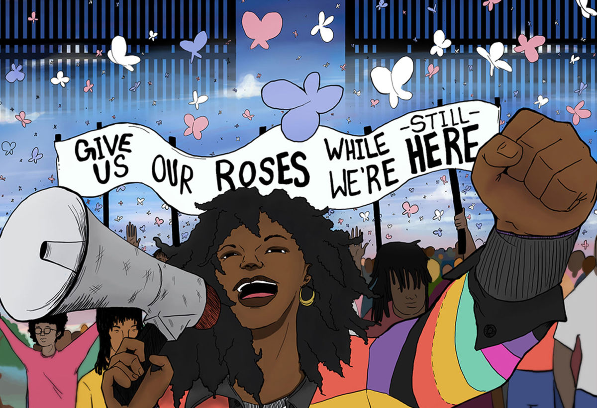 Image description: illustration of two Black trans people looking into each others eyes and touching hands in a starry sky. Below them are roses behind a city skyline and the text "#BlackTransLivesMatter." Below this are pink, blue and white butterflies flying through a gate into the sky. At the bottom of the image is a Black trans woman, smiling and speaking into a megaphone with her fist in the air. Behind her is a crowd holding a banner that says: "Give Us Our Roses While we're Still Here.