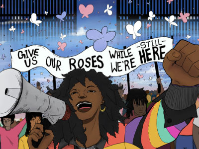Image description: illustration of two Black trans people looking into each others eyes and touching hands in a starry sky. Below them are roses behind a city skyline and the text "#BlackTransLivesMatter." Below this are pink, blue and white butterflies flying through a gate into the sky. At the bottom of the image is a Black trans woman, smiling and speaking into a megaphone with her fist in the air. Behind her is a crowd holding a banner that says: "Give Us Our Roses While we're Still Here.