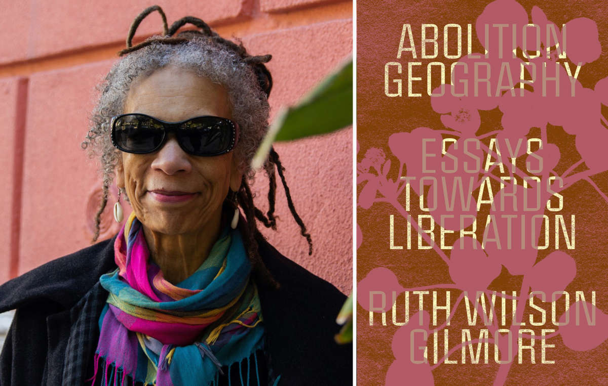 Author Ruth Wilson Gilmore and the cover to her book Abolition Geography: Essays Towards Liberation