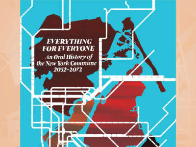 Book Cover to Everything for Everone: An Oral History of the New York Commune 2052-2072