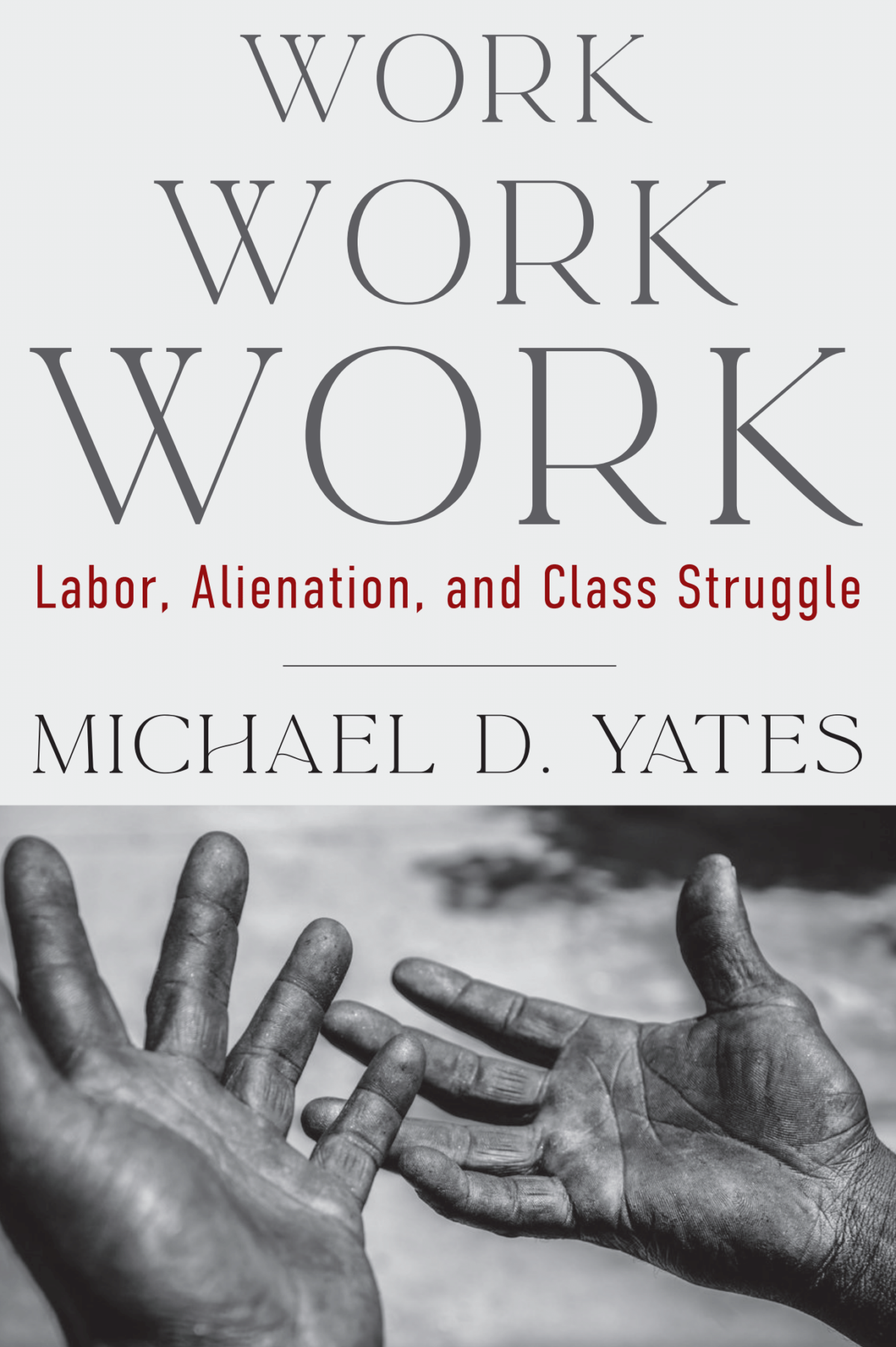 The cover of <i>Work Work Work: Labor, Alienation, and Class Struggle</i>.