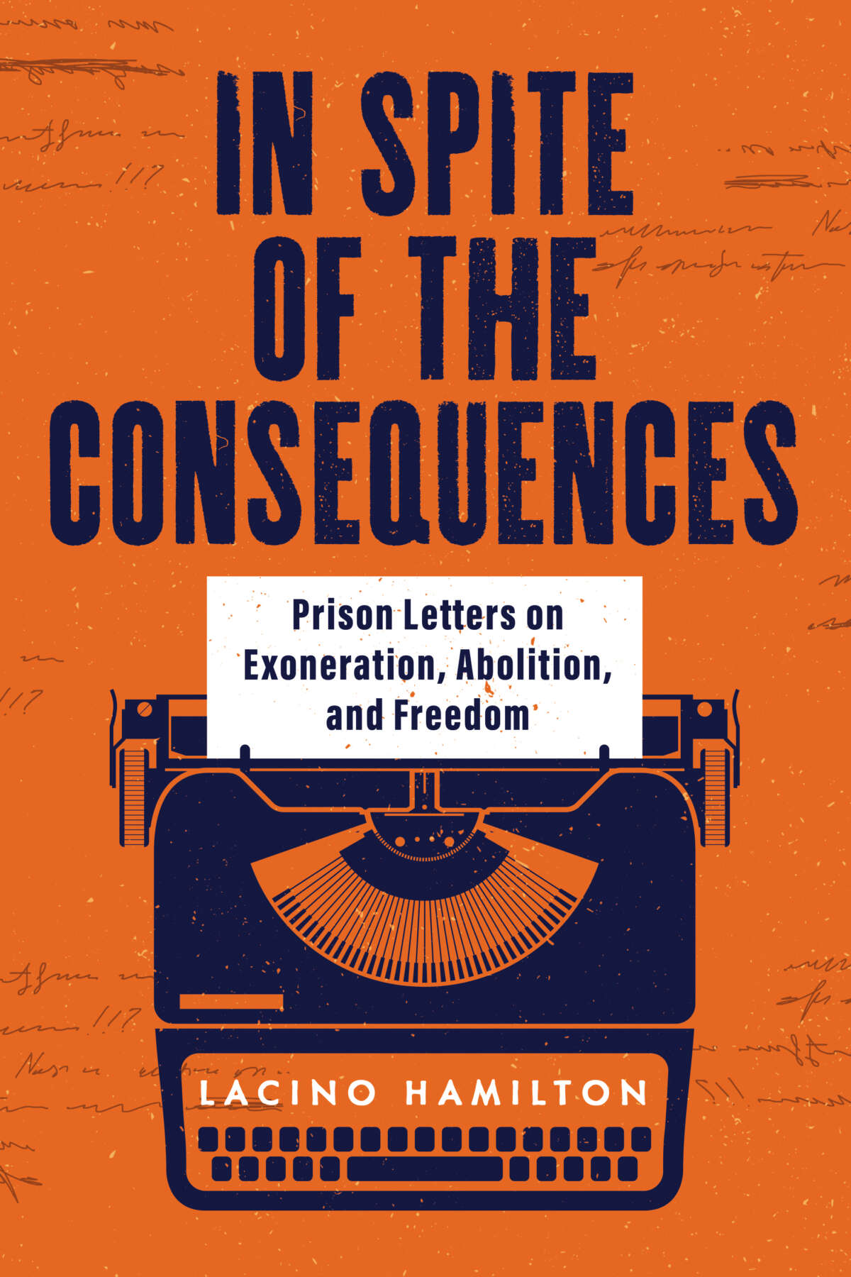 In Spite of the Consequences: Prison Letters on Exoneration, Abolition, and Freedom - by Lacino Hamilton - book cover with typwriter and orange background with handwriting