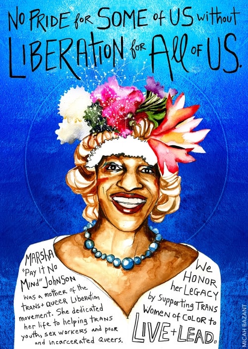 Marsha P. Johnson pride poster by Micah Bazant portraying Marsha in a flower crown and white dress against a blue background with text above her that reads "No pride for some of us without liberation for all of us."