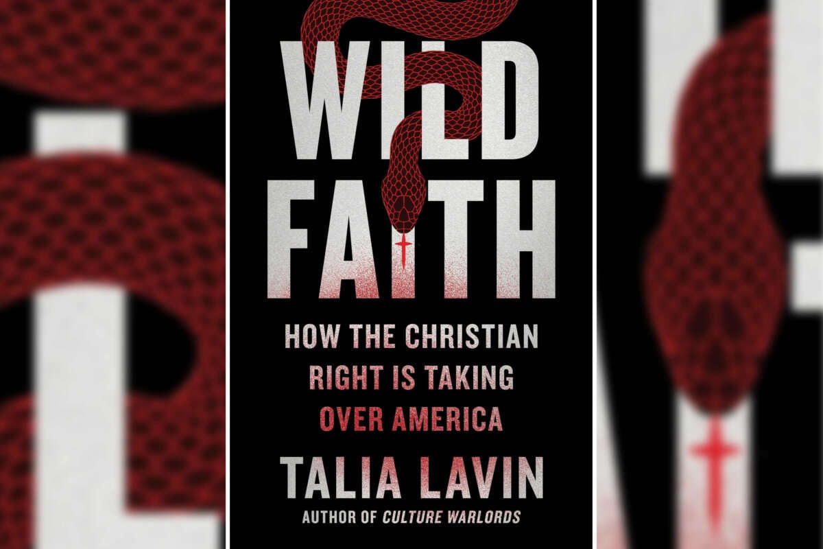 Wild Faith: How the Christian Right Is Taking Over America