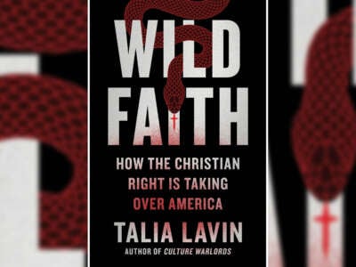 Wild Faith: How the Christian Right Is Taking Over America