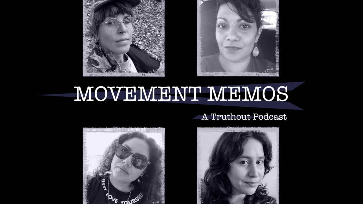 Banner image for Movement Memos, a Truthout podcast, featuring guests Dorian Ortega, Tanuja Jagernauth and Chiara Galimberti and host Kelly Hayes