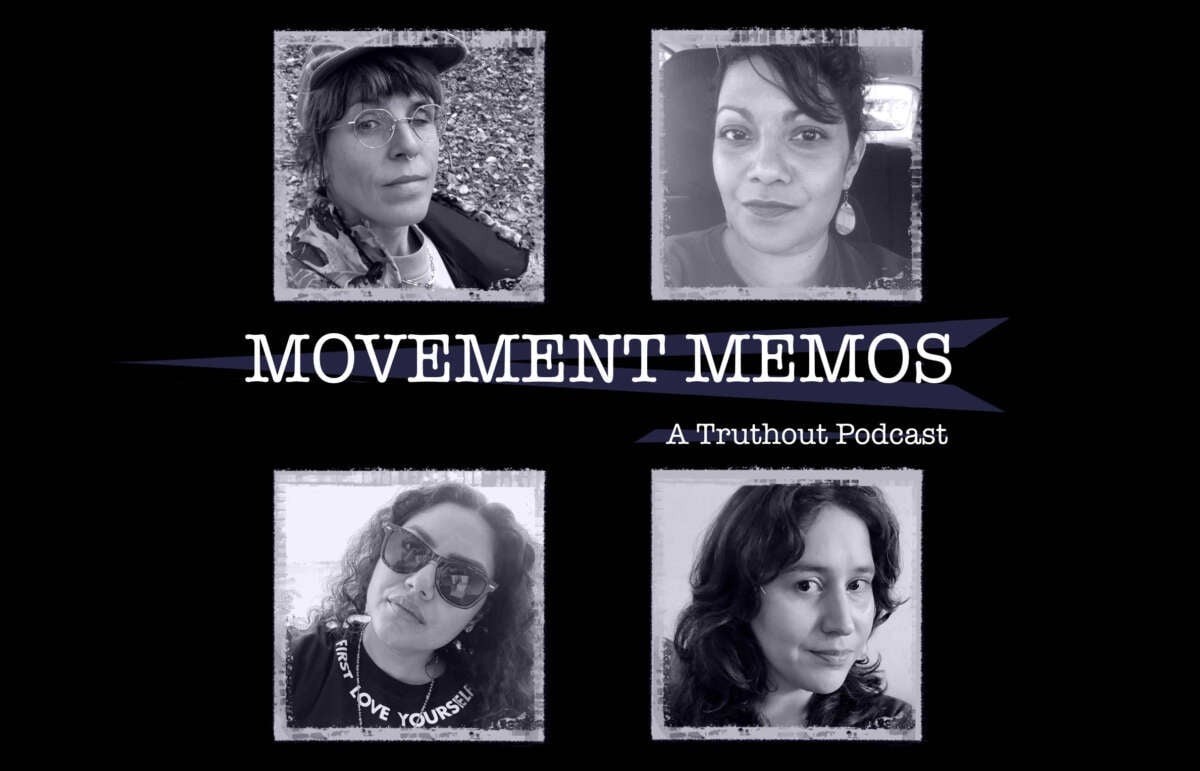 Banner image for Movement Memos, a Truthout podcast, featuring guests Dorian Ortega, Tanuja Jagernauth and Chiara Galimberti and host Kelly Hayes