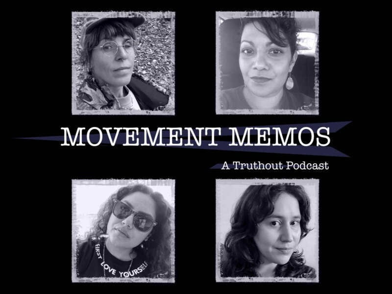 Banner image for Movement Memos, a Truthout podcast, featuring guests Dorian Ortega, Tanuja Jagernauth and Chiara Galimberti and host Kelly Hayes