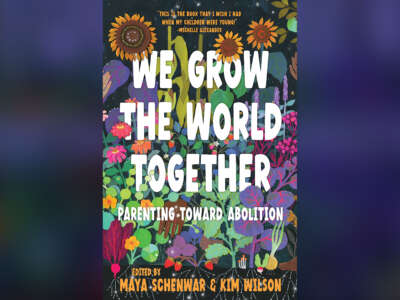 We Grow the World Together: Parenting Towards Abolition