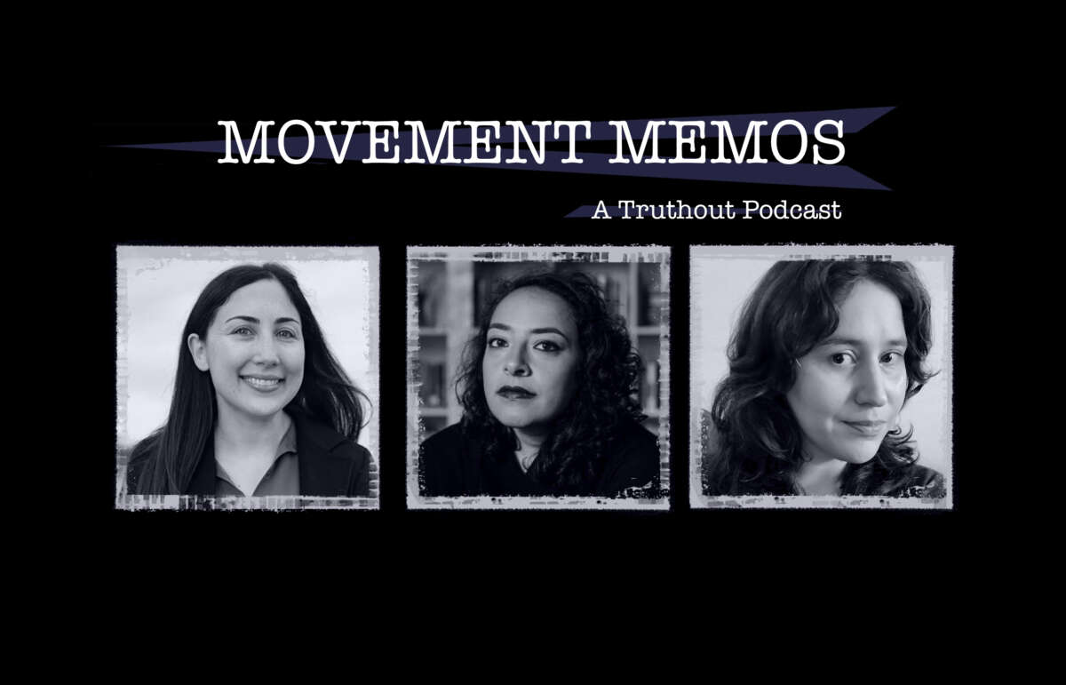 Banner reads: Movement Memos - A Truthout Podcast. Beneath are headshots of Maya Schenwar, Eman Abdelahdi, and Kelly Hayes.