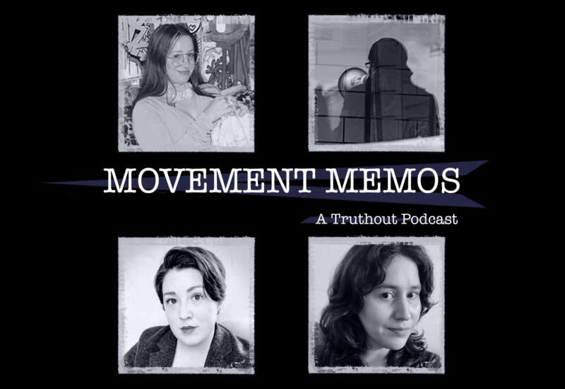 "Movement Memos: A Truthout Podcast" banner sits between four headshots.