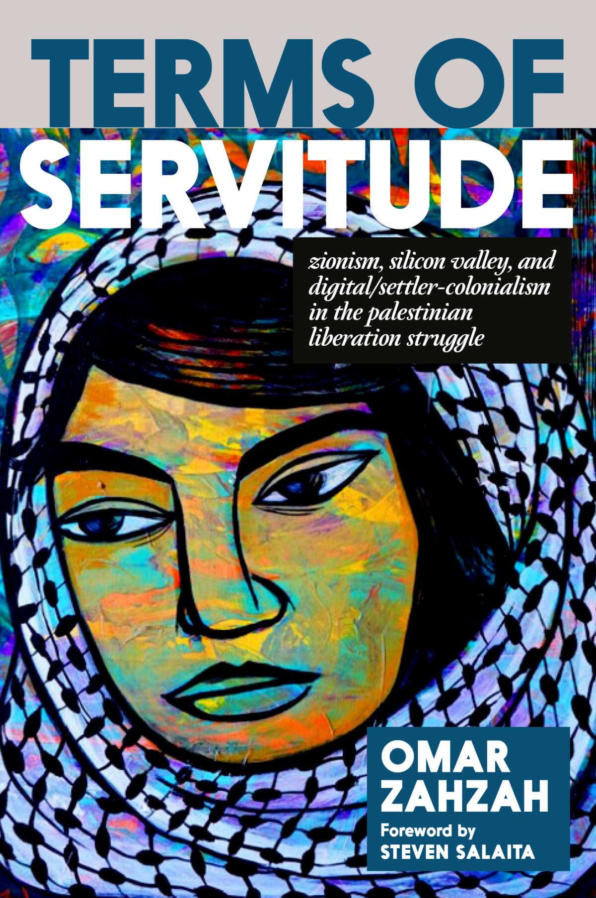 Terms of Servitude: Zionism, Silicon Valley, and Digital Settler Colonialism in the Palestine Liberation Struggle book cover