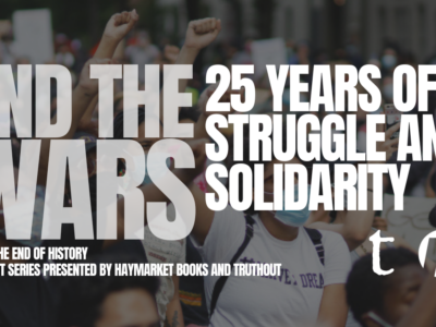 Banner image reads: End the Wars. 25 years of struggle and solidarity. An event series presented by Haymarket Books and Truthout.