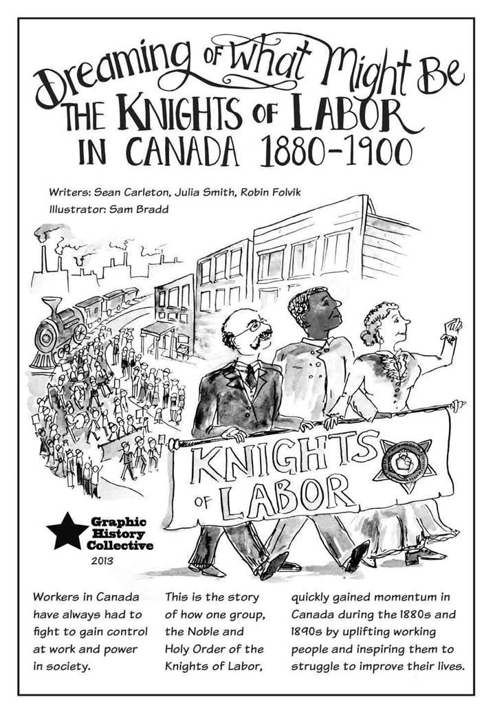 Dreaming of What Might Be: The Knights of Labor in Canada, 1880-1900. Illustrated by Sam Bradd. Co-written by Sean Carleton, Julia Smith, and Robin Folvik.