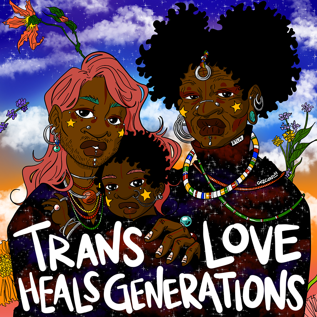 Illustration that says “Trans Love Heals Generations.” An intergenerational, embracing Black trans family emerges from a starry galaxy.  
