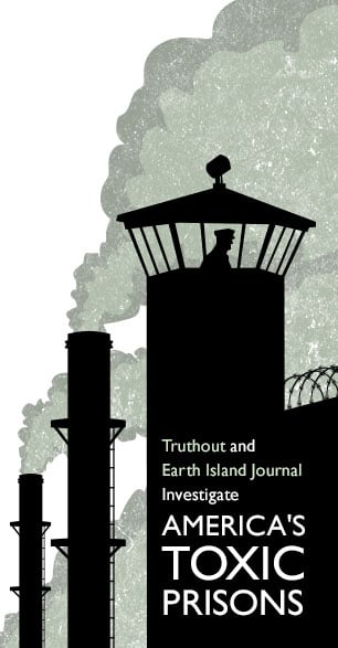 Truthout and Earth Island Journal Investigate America's Toxic Prisons
